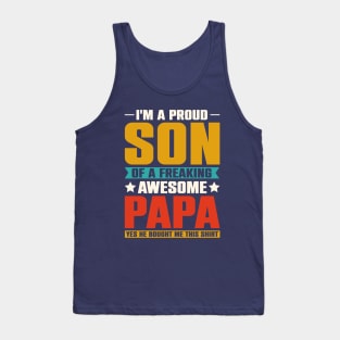 I'm a Proud Son Of a Freaking Awesome Papa Tank Top